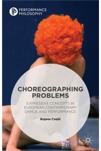 Choreographing Problems: Expressive Concepts in Contemporary Dance and Performance