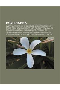 Egg Dishes: Custard, Meringue, Ovos Moles, Omelette, French Toast, Eggs Benedict, Fried Egg, Century Egg, Boiled Egg, Moo Shu Pork
