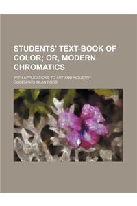 Students' Text-Book of Color; Or, Modern Chromatics. with Applications to Art and Industry