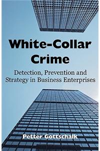 White-Collar Crime: Detection, Prevention and Strategy in Business Enterprises