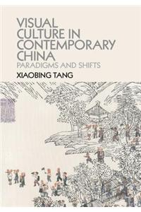 Visual Culture in Contemporary China: Paradigms and Shifts