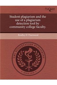 Student Plagiarism and the Use of a Plagiarism Detection Tool by Community College Faculty.