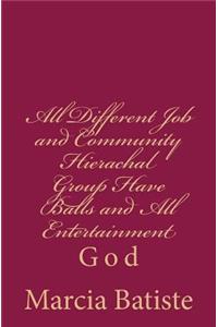 All Different Job and Community Hierachal Group Have Balls and All Entertainment: God