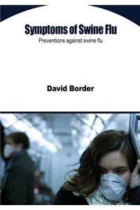 Symptoms of Swine Flu: Preventions Against Swine Flu