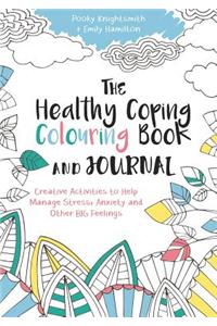 The Healthy Coping Colouring Book and Journal: Creative Activities to Help Manage Stress, Anxiety and Other Big Feelings