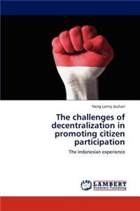 The Challenges of Decentralization in Promoting Citizen Participation