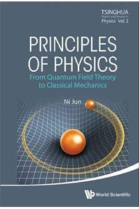 Principles of Physics: From Quantum Field Theory to Classical Mechanics