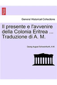 Presente E L'Avvenire Della Colonia Eritrea ... Traduzione Di A. M.