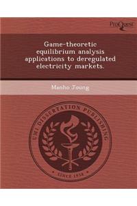 Game-Theoretic Equilibrium Analysis Applications to Deregulated Electricity Markets.