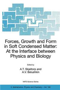 Forces, Growth and Form in Soft Condensed Matter: At the Interface Between Physics and Biology