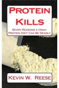 Protein Kills: 7 Reasons a High-Protein Diet Can Be Deadly