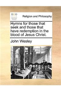 Hymns for Those That Seek and Those That Have Redemption in the Blood of Jesus Christ.