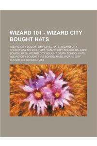 Wizard 101 - Wizard City Bought Hats: Wizard City Bought Any Level Hats, Wizard City Bought Any School Hats, Wizard City Bought Balance School Hats, W