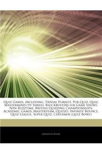 Articles on Quiz Games, Including: Trivial Pursuit, Pub Quiz, Quiz, MasterMind (TV Series), Blockbusters (UK Game Show), Ntn Buzztime, British Quizzin