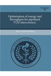 Optimization of Energy and Throughput for Pipelined VLSI Interconnect.