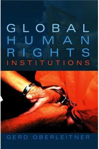 Global Human Rights Institutions: Between Remedy and Ritual