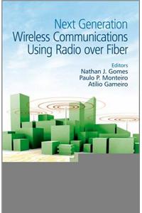Next Generation Wireless Communications Using Radio Over Fiber