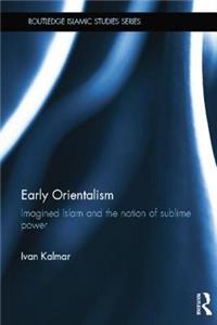 Early Orientalism: Imagined Islam and the Notion of Sublime Power