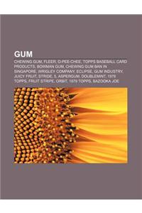 Gum: Chewing Gum, Fleer, O-Pee-Chee, Topps Baseball Card Products, Bowman Gum, Chewing Gum Ban in Singapore, Wrigley Compan