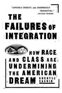 The Failures of Integration: How Race and Class Are Undermining the American Dream