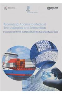 Promoting Access to Medical Technologies and Innovation: Intersections Between Public Health, Intellectual Property and Trade
