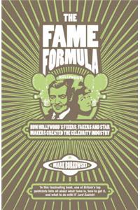 The Fame Formula: How Hollywood's Fixers, Fakers and Star Makers Created the Celebrity Industry