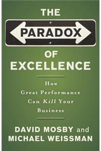 The Paradox of Excellence: How Great Performance Can Kill Your Business