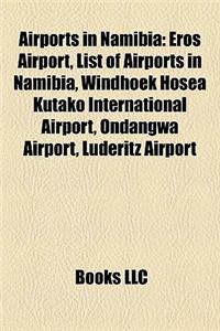 Airports in Namibia: Eros Airport, List of Airports in Namibia, Windhoek Hosea Kutako International Airport, Ondangwa Airport, Luderitz Air