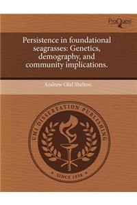 Persistence in Foundational Seagrasses: Genetics, Demography, and Community Implications.