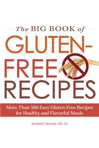 The Big Book of Gluten-Free Recipes: More Than 500 Easy Gluten-Free Recipes for Healthy and Flavorful Meals