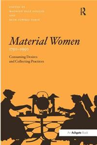 Material Women, 1750 1950: Consuming Desires and Collecting Practices