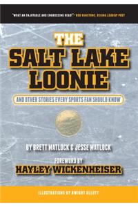 The Salt Lake Loonie: And Other Stories Every Sports Fan Should Know