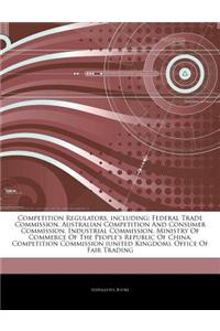 Articles on Competition Regulators, Including: Federal Trade Commission, Australian Competition and Consumer Commission, Industrial Commission, Minist
