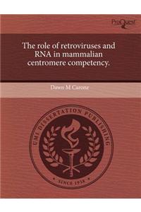 The Role of Retroviruses and RNA in Mammalian Centromere Competency.