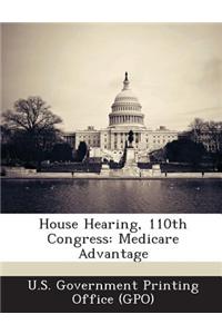 House Hearing, 110th Congress: Medicare Advantage