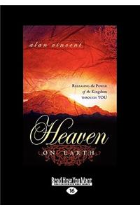 Heaven on Earth: Releasing the Power of the Kingdom Through You (Large Print 16pt)