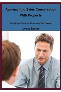 Approaching Sales Conversation with Propects: How to Open Phone Call Conversation with Propects