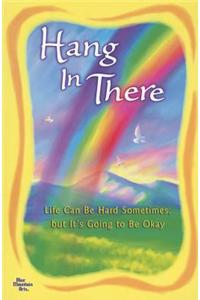 Hang in There: Life Can Be Hard Sometimes, But It's Going to Be Okay