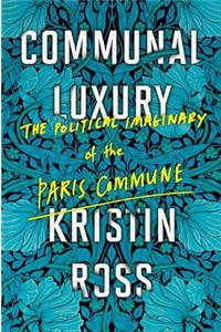 Communal Luxury: The Political Imaginary of the Paris Commune