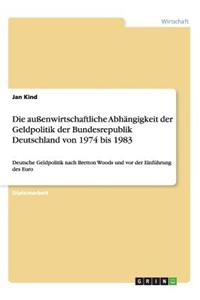 Aussenwirtschaftliche Abhangigkeit Der Geldpolitik Der Bundesrepublik Deutschland Von 1974 Bis 1983