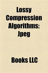 Lossy Compression Algorithms: JPEG, Lossy Compression, Vorbis, Fractal Compression, Linear Predictive Coding, Vector Quantization