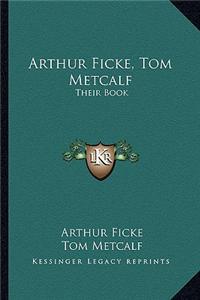Arthur Ficke, Tom Metcalf: Their Book