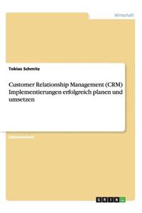 Customer Relationship Management (Crm) Implementierungen Erfolgreich Planen Und Umsetzen
