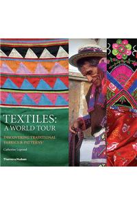 Textiles: A World Tour: Discovering Traditional Fabrics and Patterns