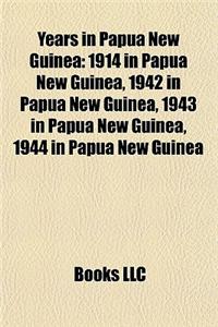 Years in Papua New Guinea: 1914 in Papua New Guinea, 1942 in Papua New Guinea, 1943 in Papua New Guinea, 1944 in Papua New Guinea