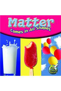 Matter Comes in All Shapes