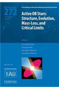 Active OB Stars (Iau S272): Structure, Evolution, Mass-Loss, and Critical Limits