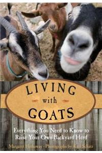Living with Goats: Everything You Need to Know to Raise Your Own Backyard Herd