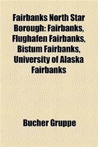 Fairbanks North Star Borough: Fairbanks, Flughafen Fairbanks, Bistum Fairbanks, University of Alaska Fairbanks