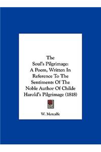 The Soul's Pilgrimage: A Poem, Written in Reference to the Sentiments of the Noble Author of Childe Harold's Pilgrimage (1818)